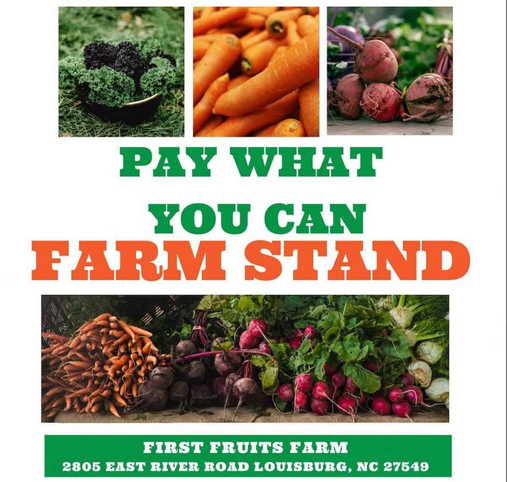 "Pay what you can" farm stand every Saturday on First Fruits Farm in Louisburg Triangle on the